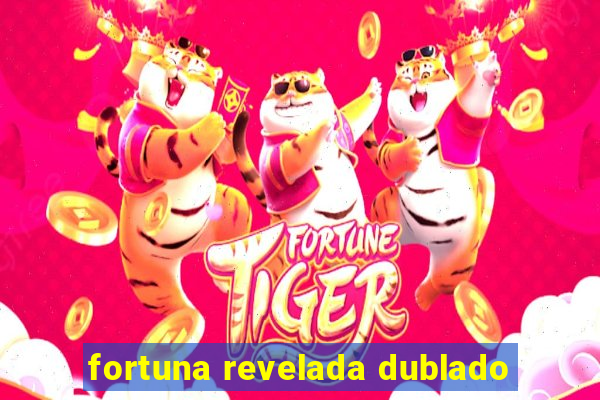 fortuna revelada dublado